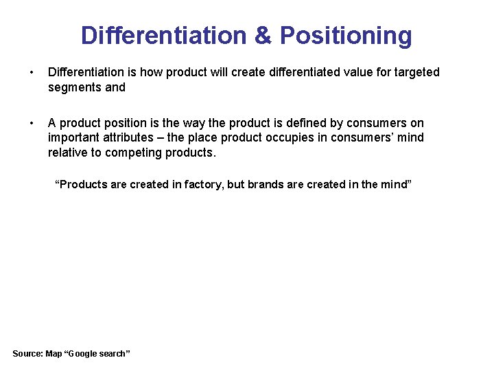 Differentiation & Positioning • Differentiation is how product will create differentiated value for targeted