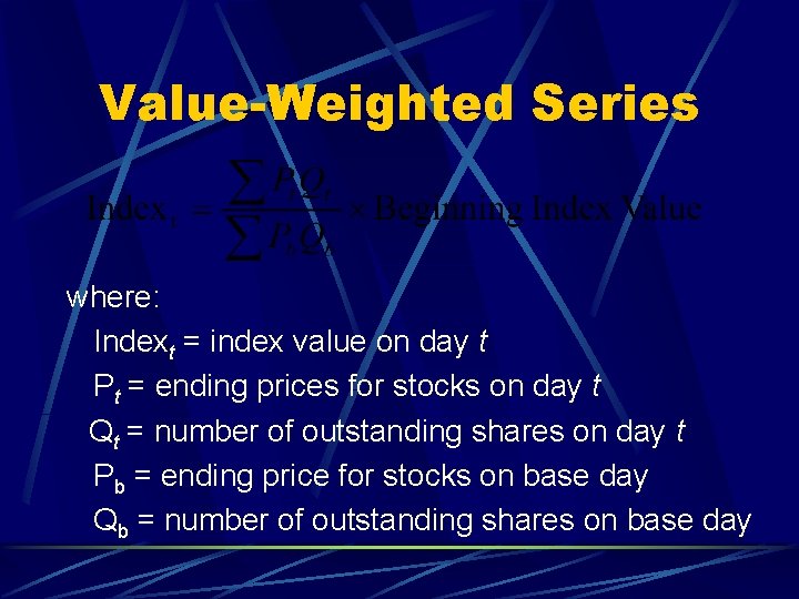 Value-Weighted Series where: Indext = index value on day t Pt = ending prices