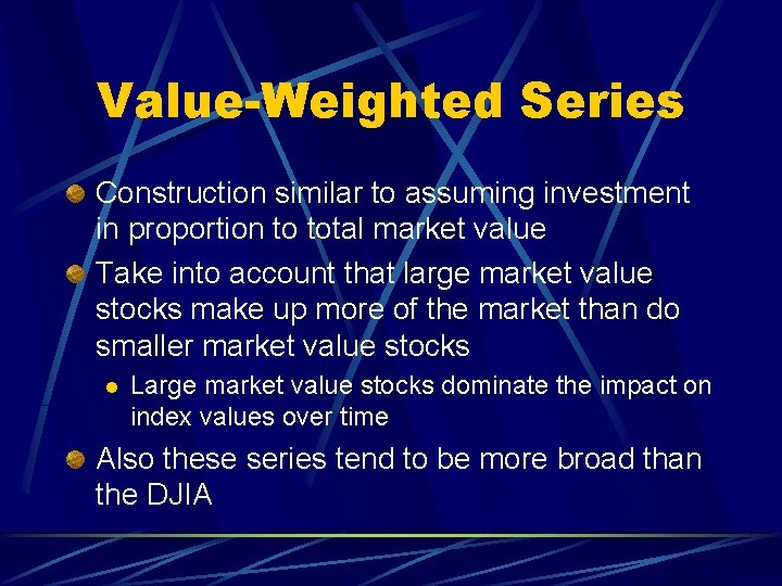 Value-Weighted Series Construction similar to assuming investment in proportion to total market value Take