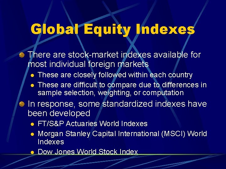 Global Equity Indexes There are stock-market indexes available for most individual foreign markets l