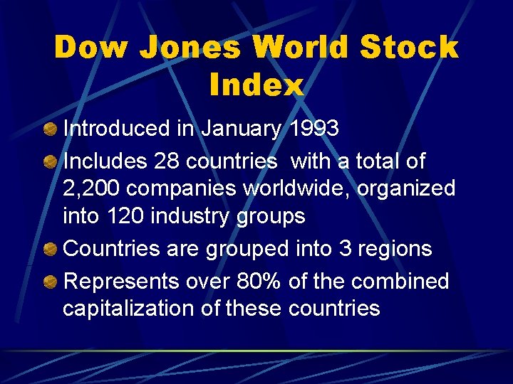 Dow Jones World Stock Index Introduced in January 1993 Includes 28 countries with a