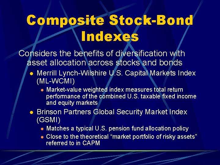 Composite Stock-Bond Indexes Considers the benefits of diversification with asset allocation across stocks and