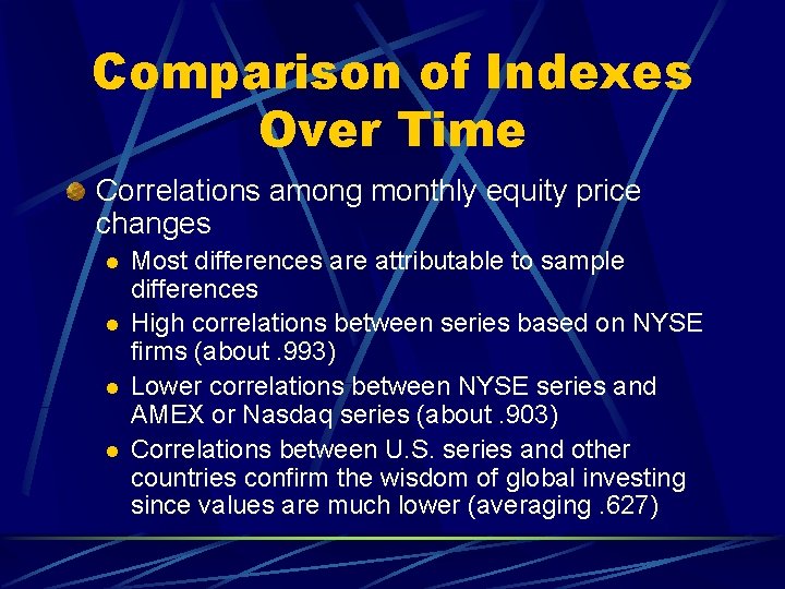 Comparison of Indexes Over Time Correlations among monthly equity price changes l l Most