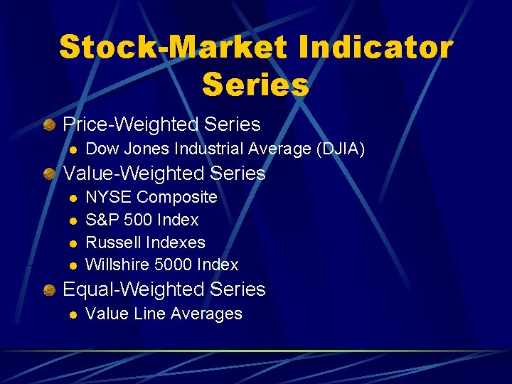 Stock-Market Indicator Series Price-Weighted Series l Dow Jones Industrial Average (DJIA) Value-Weighted Series l