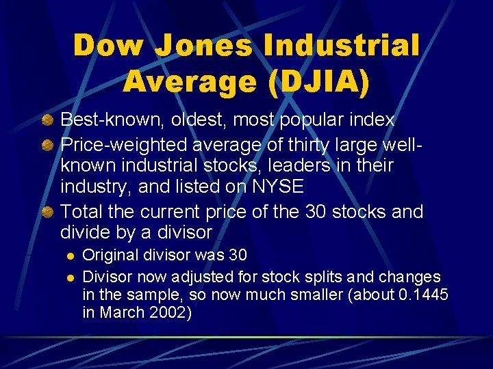 Dow Jones Industrial Average (DJIA) Best-known, oldest, most popular index Price-weighted average of thirty