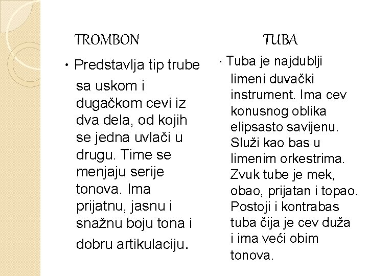 TROMBON • Predstavlja tip trube sa uskom i dugačkom cevi iz dva dela, od