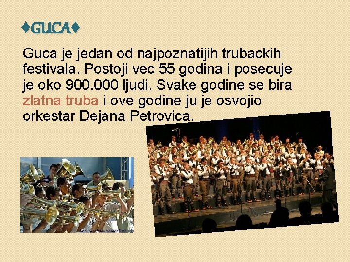 ♦GUCA♦ Guca je jedan od najpoznatijih trubackih festivala. Postoji vec 55 godina i posecuje