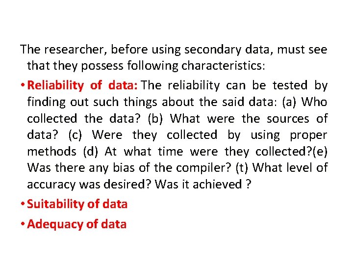 The researcher, before using secondary data, must see that they possess following characteristics: •