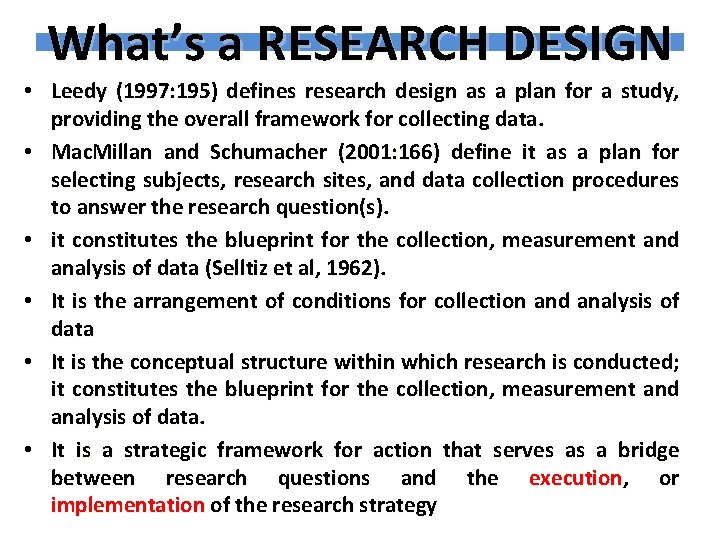 What’s a RESEARCH DESIGN • Leedy (1997: 195) defines research design as a plan