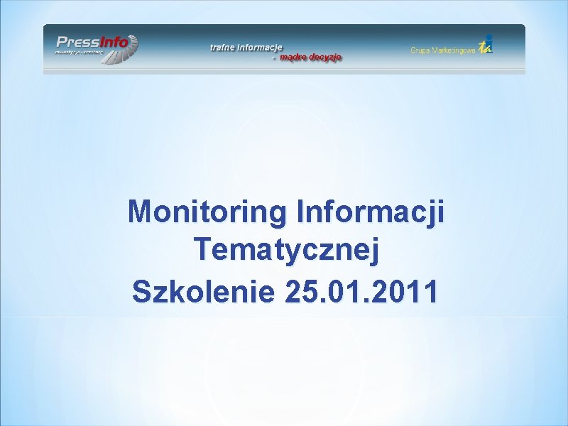 Monitoring Informacji Tematycznej Szkolenie 25. 01. 2011 