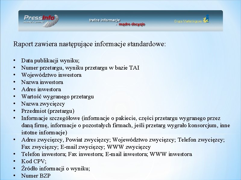 Raport zawiera następujące informacje standardowe: • • • • Data publikacji wyniku; Numer przetargu,