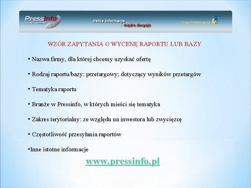 WZÓR ZAPYTANIA O WYCENĘ RAPORTU LUB BAZY • Nazwa firmy, dla której chcemy uzyskać