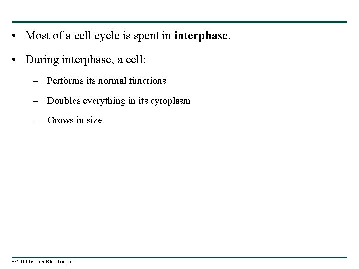  • Most of a cell cycle is spent in interphase. • During interphase,