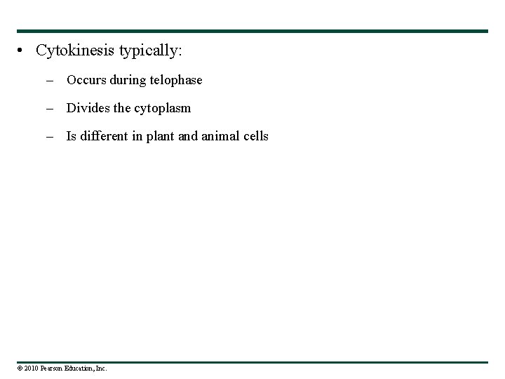  • Cytokinesis typically: – Occurs during telophase – Divides the cytoplasm – Is