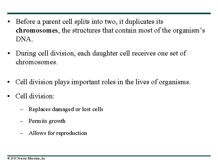  • Before a parent cell splits into two, it duplicates its chromosomes, the