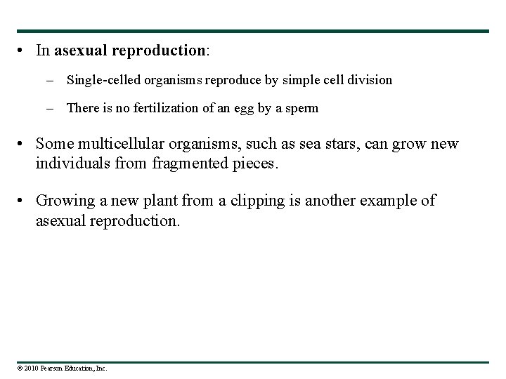  • In asexual reproduction: – Single-celled organisms reproduce by simple cell division –