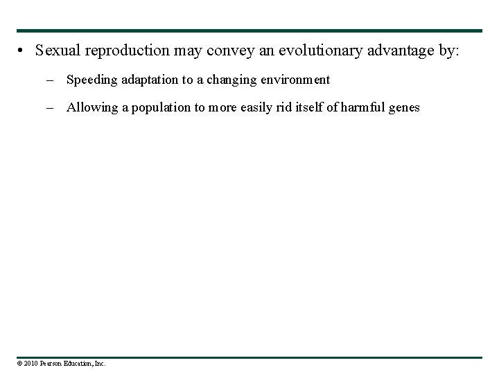  • Sexual reproduction may convey an evolutionary advantage by: – Speeding adaptation to