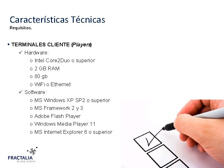 Características Técnicas Requisitos. § TERMINALES CLIENTE (Players) ü Hardware: o Intel Core 2 Duo