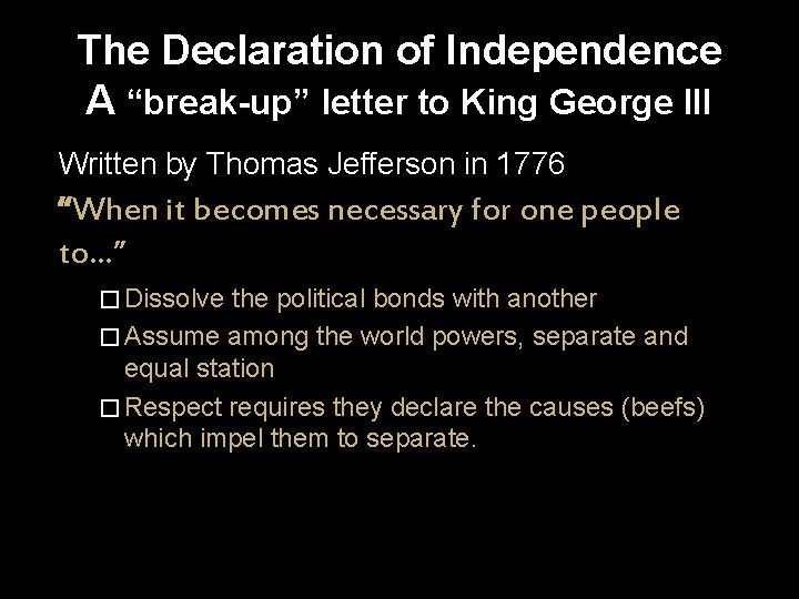 The Declaration of Independence A “break-up” letter to King George III Written by Thomas