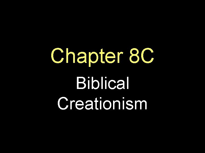 Chapter 8 C Biblical Creationism 