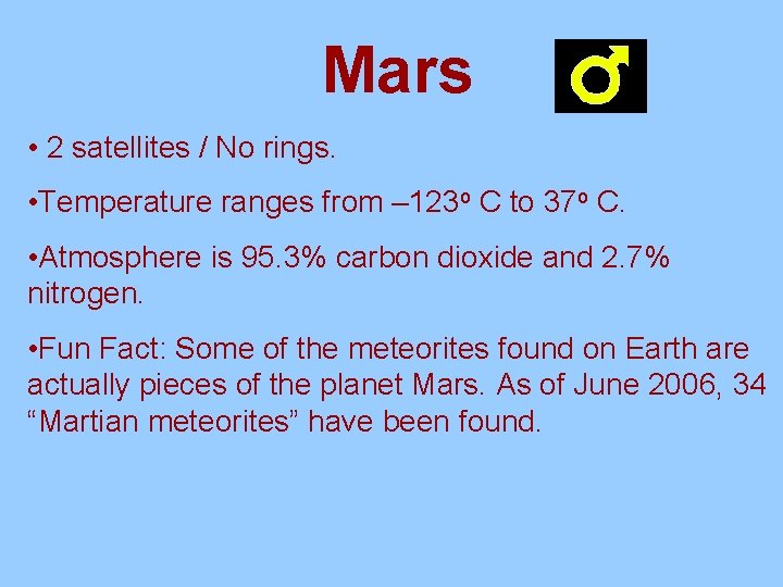 Mars • 2 satellites / No rings. • Temperature ranges from – 123 o