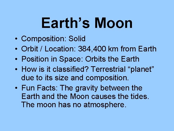 Earth’s Moon • • Composition: Solid Orbit / Location: 384, 400 km from Earth