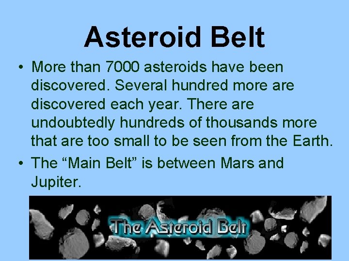 Asteroid Belt • More than 7000 asteroids have been discovered. Several hundred more are