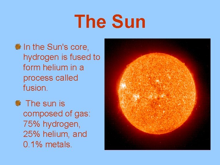 The Sun In the Sun's core, hydrogen is fused to form helium in a