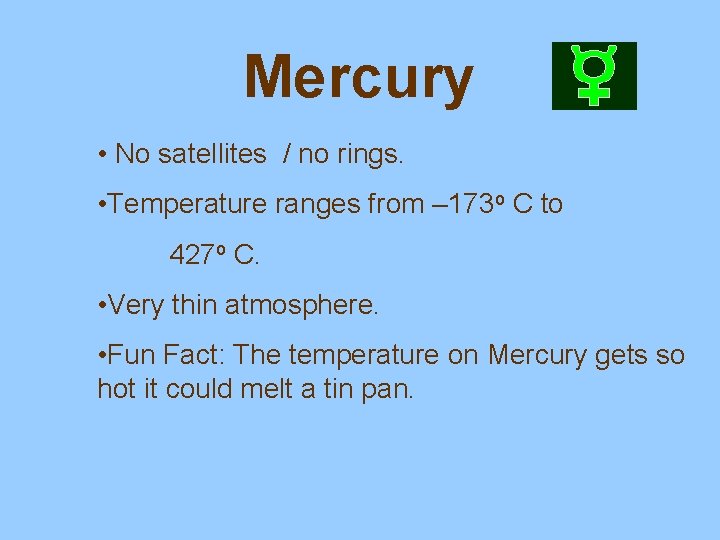 Mercury • No satellites / no rings. • Temperature ranges from – 173 o