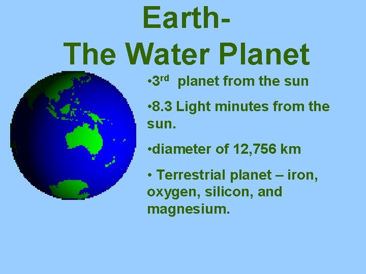 Earth. The Water Planet • 3 rd planet from the sun • 8. 3