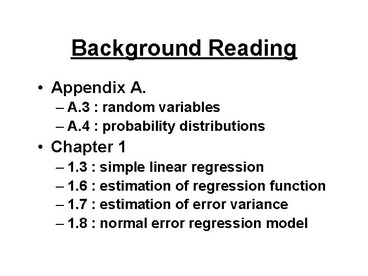 Background Reading • Appendix A. – A. 3 : random variables – A. 4
