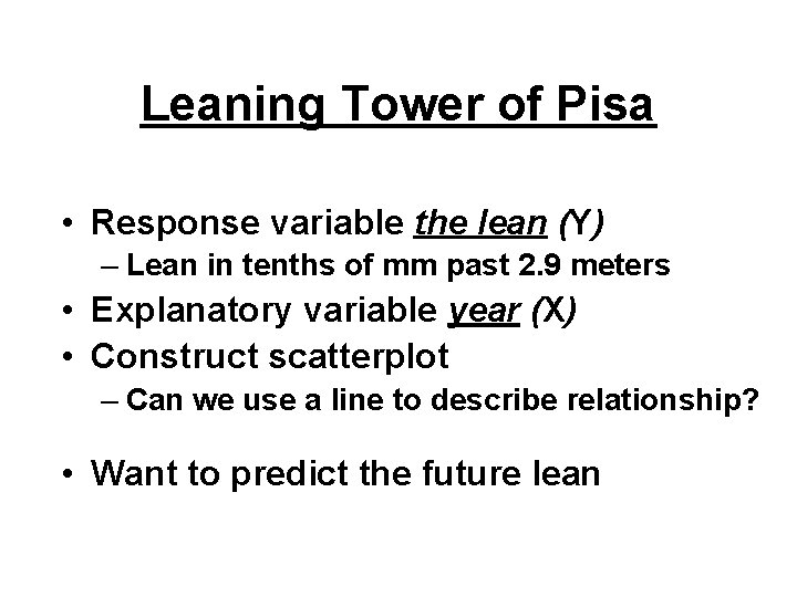 Leaning Tower of Pisa • Response variable the lean (Y) – Lean in tenths