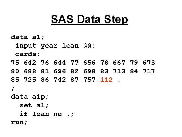 SAS Data Step data a 1; input year lean cards; 75 642 76 644