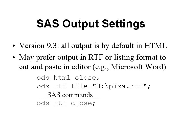 SAS Output Settings • Version 9. 3: all output is by default in HTML