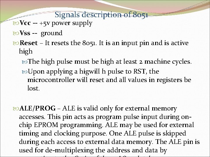 Signals description of 8051 Vcc -- +5 v power supply Vss -- ground Reset