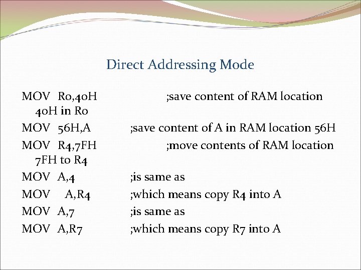 Direct Addressing Mode MOV R 0, 40 H in R 0 MOV 56 H,
