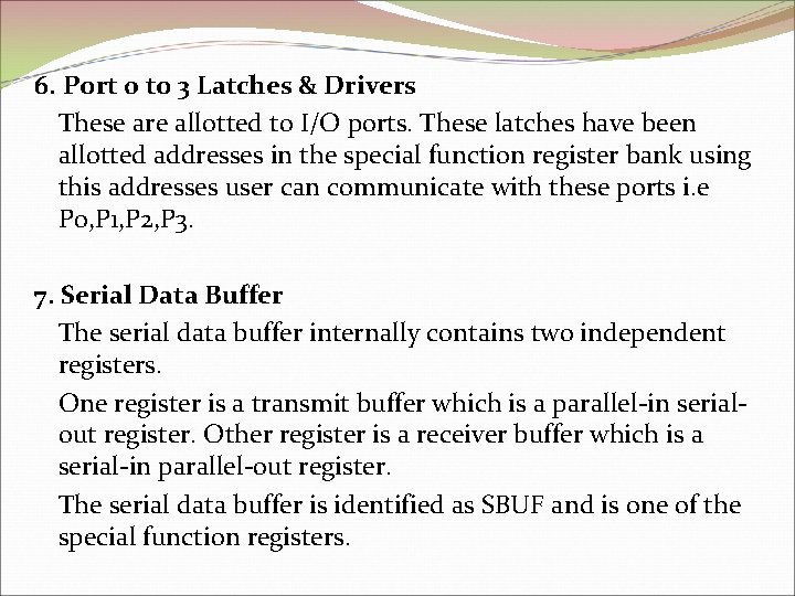 6. Port 0 to 3 Latches & Drivers These are allotted to I/O ports.