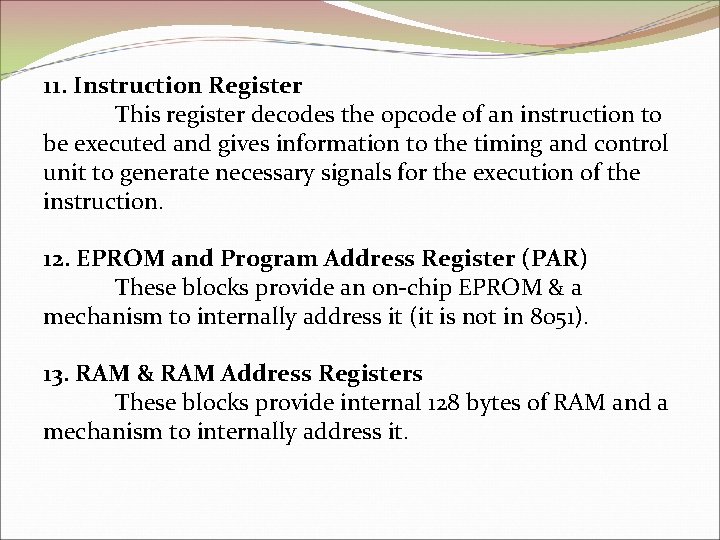 11. Instruction Register This register decodes the opcode of an instruction to be executed
