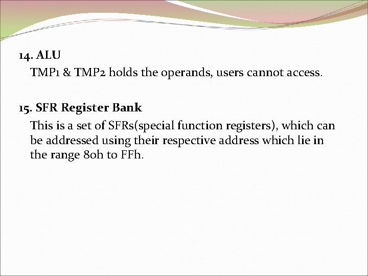 14. ALU TMP 1 & TMP 2 holds the operands, users cannot access. 15.