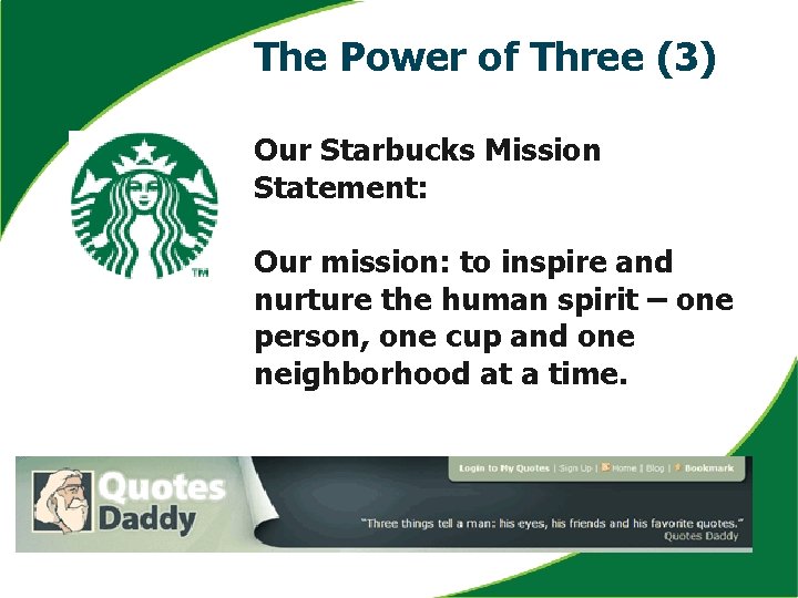 The Power of Three (3) Our Starbucks Mission Statement: Our mission: to inspire and