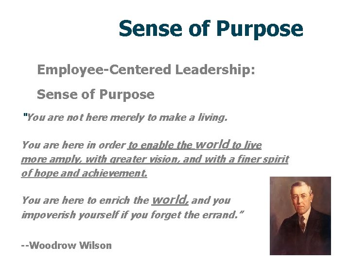 Sense of Purpose Employee-Centered Leadership: Sense of Purpose “You are not here merely to