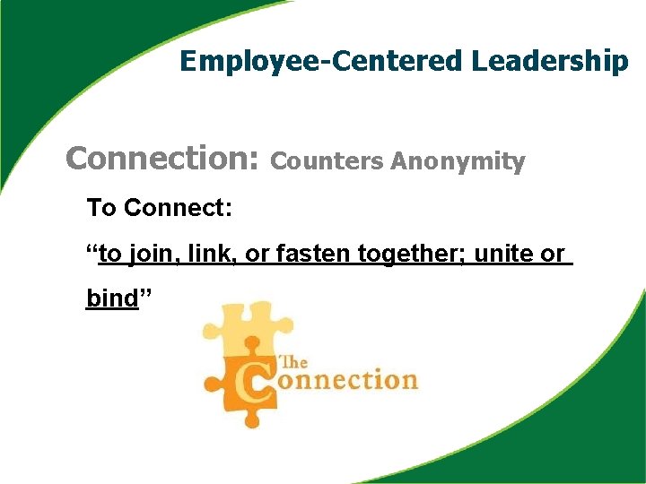 Employee-Centered Leadership Connection: Counters Anonymity To Connect: “to join, link, or fasten together; unite