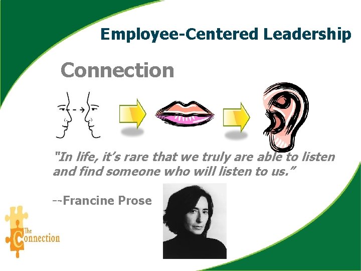 Employee-Centered Leadership Connection “In life, it’s rare that we truly are able to listen