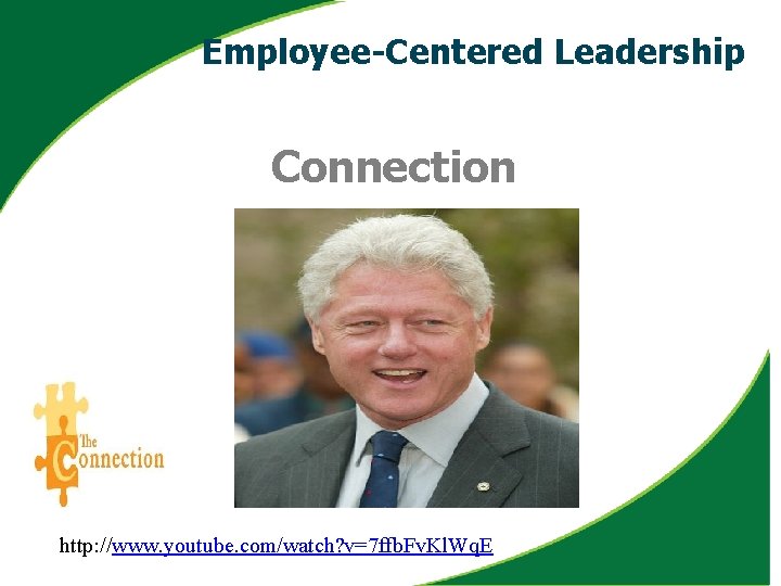 Employee-Centered Leadership Connection http: //www. youtube. com/watch? v=7 ffb. Fv. Kl. Wq. E 