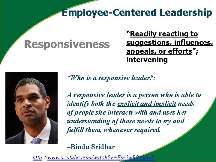 Employee-Centered Leadership Responsiveness “Readily reacting to suggestions, influences, appeals, or efforts”; intervening “Who is