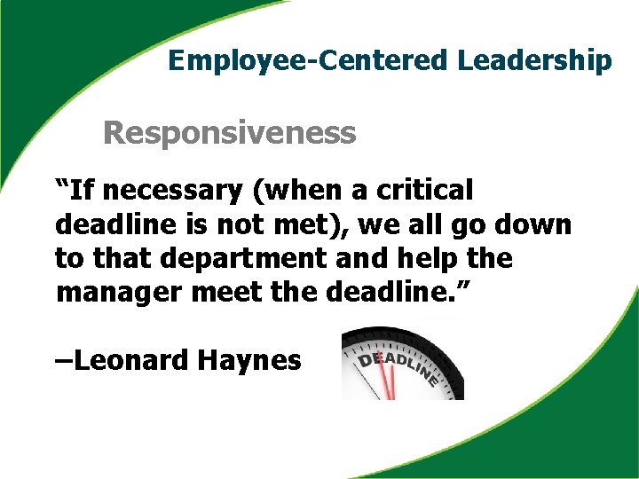 Employee-Centered Leadership Responsiveness “If necessary (when a critical deadline is not met), we all