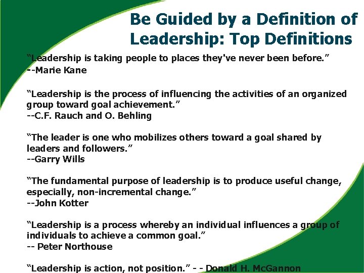 Be Guided by a Definition of Leadership: Top Definitions “Leadership is taking people to