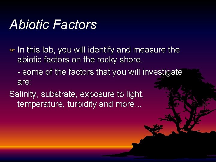 Abiotic Factors F In this lab, you will identify and measure the abiotic factors Abiotic Factors F In this lab, you will identify and measure the abiotic factors