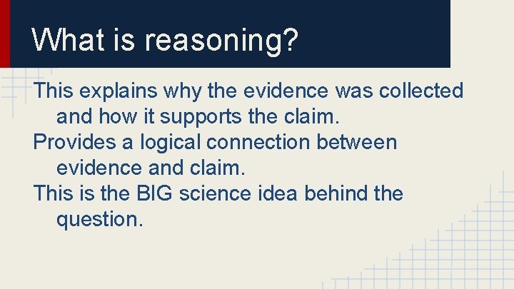 What is reasoning? This explains why the evidence was collected and how it supports