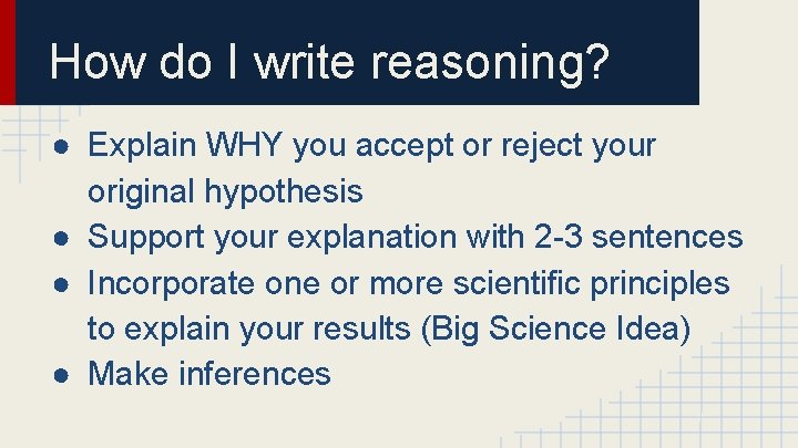 How do I write reasoning? ● Explain WHY you accept or reject your original